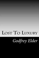 Lost To Luxury