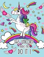 The Unicorn Made Me Do It ! (Journal, Diary, Notebook for Unicorn Lover)