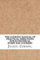 The Cooking Manual of Practical Directions for Economical Every-Day Cookery