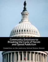 Community Solutions to Breaking the Cycle of Heroin and Opioid Addiction