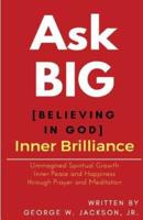 Ask BIG [Believing in God] Inner Brilliance