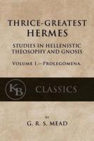 Thrice-Greatest Hermes, Volume I