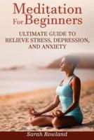 Meditation for Beginners: Ultimate Guide to Relieve Stress, Depression and Anxiety (Meditation, Mindfulness, Stress Management, Inner Balance, Peace, Tranquility, Happiness)