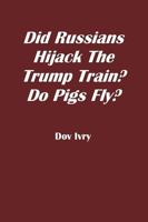 Did Russians Hijack the Trump Train? Do Pigs Fly?
