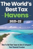 The World's Best Tax Havens: How to Cut Your Taxes to Zero & Safeguard Your Financial Freedom