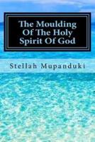 The Moulding of the Holy Spirit of God