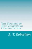 The Teaching of Jesus Concerning God the Father