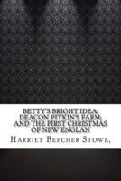 Betty's Bright Idea; Deacon Pitkin's Farm; And the First Christmas of New Englan