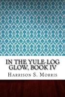 In the Yule-Log Glow, Book IV