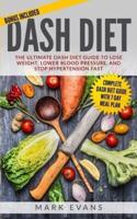 DASH Diet: The Ultimate DASH Diet Guide to Lose Weight, Lower Blood Pressure, and Stop Hypertension Fast