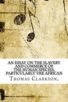 An Essay on the Slavery and Commerce of the Human Species, Particularly the African