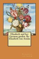 Elizabeth and Her German Garden. By