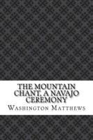 The Mountain Chant, a Navajo Ceremony