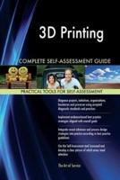 3D Printing Complete Self-Assessment Guide