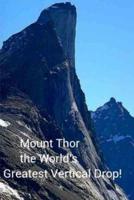 Mount Thor - The World's Greatest Vertical Drop!