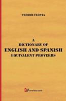 A Dictionary of English and Spanish Equivalent Proverbs