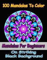 100 Mandalas To Color- Easy Mandalas for Girls, Mandalas for Beginners, Mandalas in Midnight on Black Background