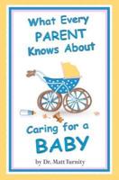 What Every Parent Knows About Caring for a Baby