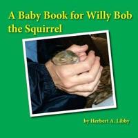 A Baby Book for Willy Bob the Squirrel