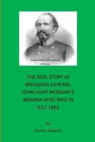 The Real Story of Brigadier General John Hunt Morgan's Indiana-Ohio Raid in July 1863