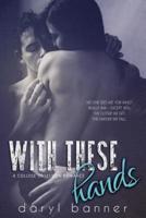 With These Hands (A College Obsession Romance)