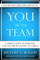 You Are The Team: 6 Simple Ways Teammates Can Go From Good To Great