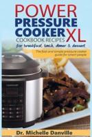 Power Pressure Cooker XL Cookbook Recipes for Breakfast, Lunch, Dinner & Dessert