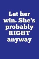 Let Her Win. She's Probably Right Anyway