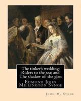 The Tinker's Wedding; Riders to the Sea; and The Shadow of the Glen. By