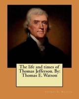 The Life and Times of Thomas Jefferson. By