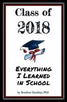 Class of 2018 Everything I Learned in School