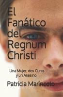 El Fanatico Del Regnum Christi