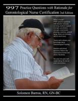 997 Practice Questions With Rationale for Gerontological Nurse Certification