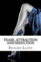Tease, Attraction and Seduction