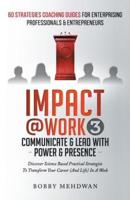 Impact@Work Vol3: Communicate & Lead With Power & Presence