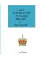 Man's Resurrection, Judgment, Rewards & Punishment