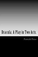 Dracula. A Play in Two Acts.