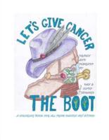 Let's Give Cancer the Boot