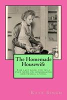 The Homemade Housewife: The last book you will ever need on homemaking and frugal living.