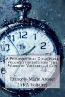 A Philosophical Dictionary, Volume 1 (Of 10) From The Works of Voltaire - A Con
