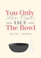 You Only Live Once Lick the Bowl