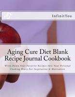 Aging Cure Diet Blank Recipe Journal Cookbook