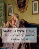 Mary Barton (1848). Is the First Novel by English Author Elizabeth Gaskell