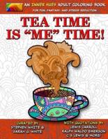 Tea Time Is ME Time - An Inner Hues Adult Coloring Book