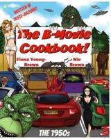 The B-Movie Cookbook!: The 1950s