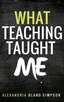 What Teaching Taught Me