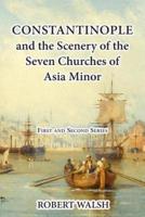 Constantinople and the Scenery of the Seven Churches of Asia Minor [Complete. First and Second Series.]