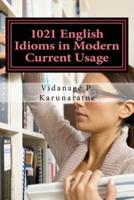 1021 English Idioms in Modern Current Usage