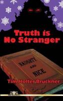 Truth Is No Stranger