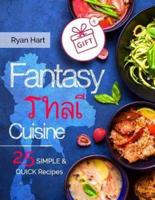 Fantasy Thai Cuisine. 25 Simple and Quick Recipes.